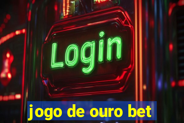 jogo de ouro bet