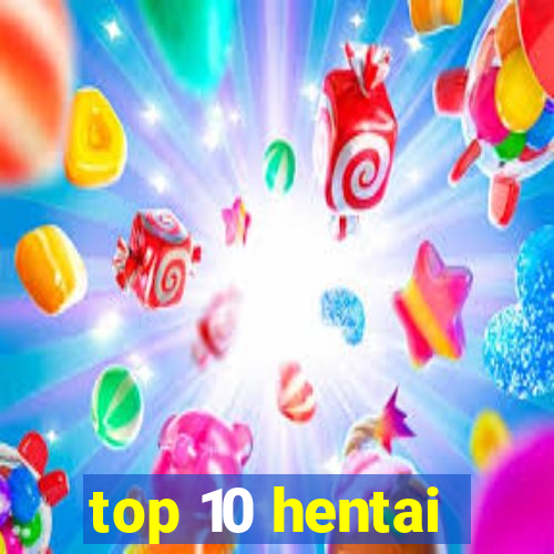 top 10 hentai