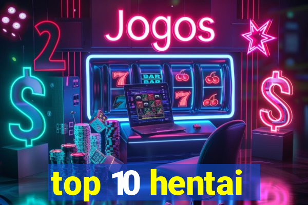 top 10 hentai