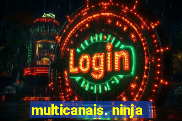 multicanais. ninja