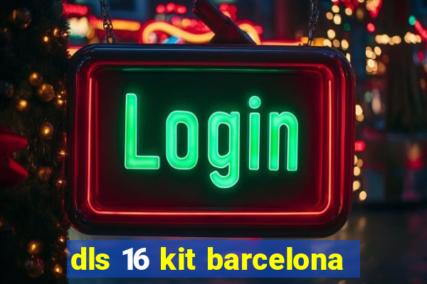 dls 16 kit barcelona