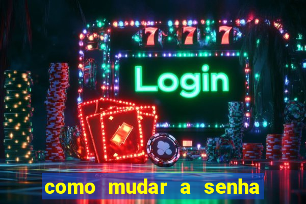 como mudar a senha de saque do jogo do tigre