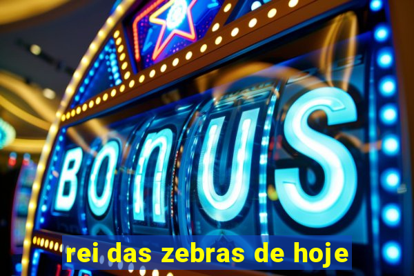 rei das zebras de hoje