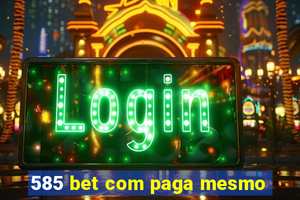 585 bet com paga mesmo