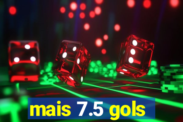 mais 7.5 gols