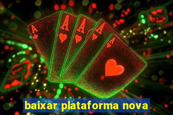 baixar plataforma nova