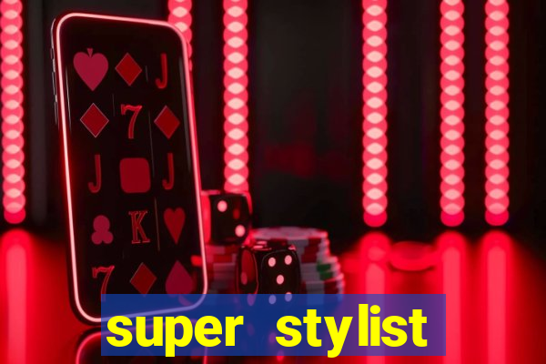 super stylist dinheiro e diamante infinito 2024 atualizado