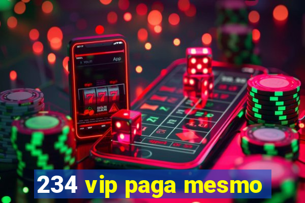 234 vip paga mesmo