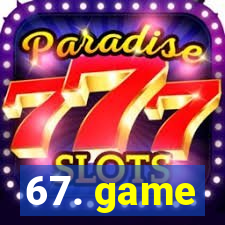 67. game