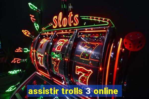 assistir trolls 3 online