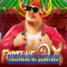 resultado da poderosa