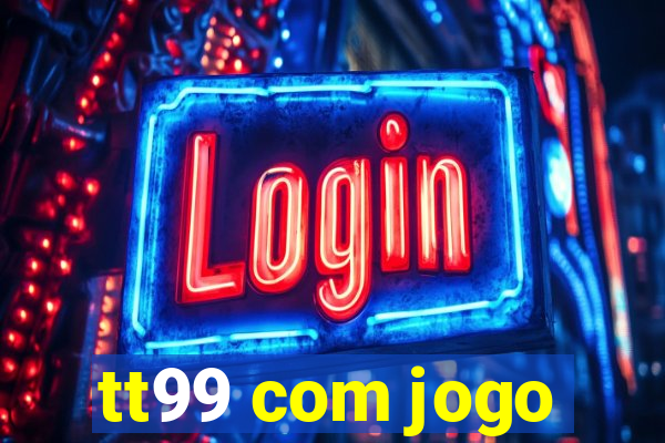 tt99 com jogo