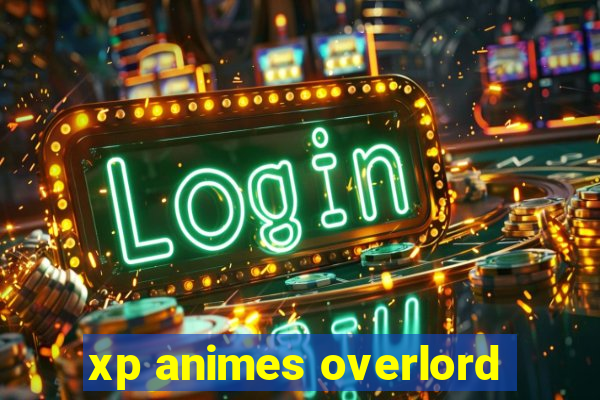 xp animes overlord