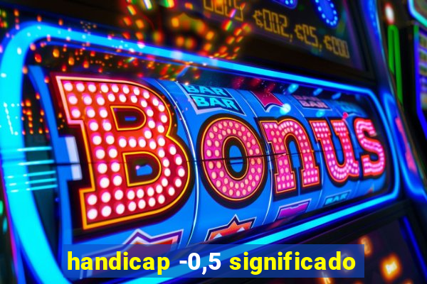 handicap -0,5 significado