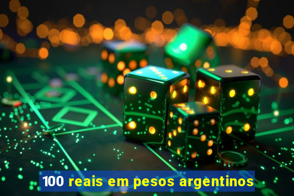 100 reais em pesos argentinos