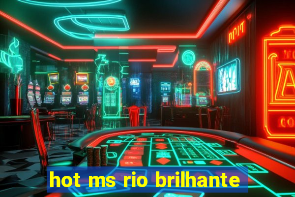 hot ms rio brilhante