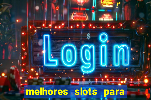 melhores slots para ganhar dinheiro