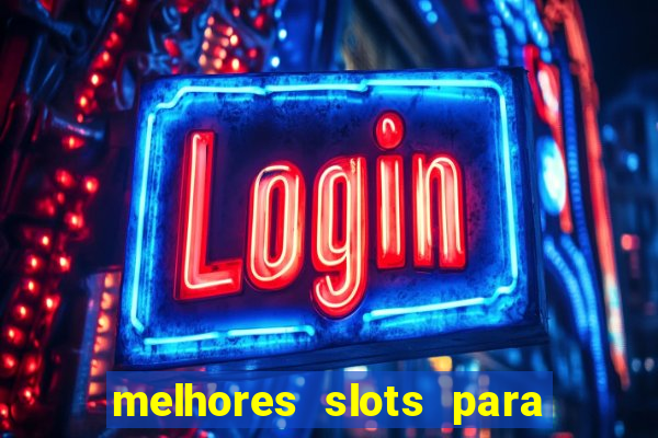 melhores slots para ganhar dinheiro