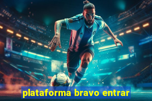 plataforma bravo entrar