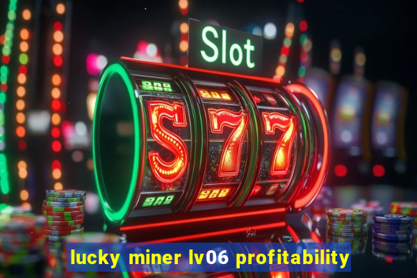 lucky miner lv06 profitability