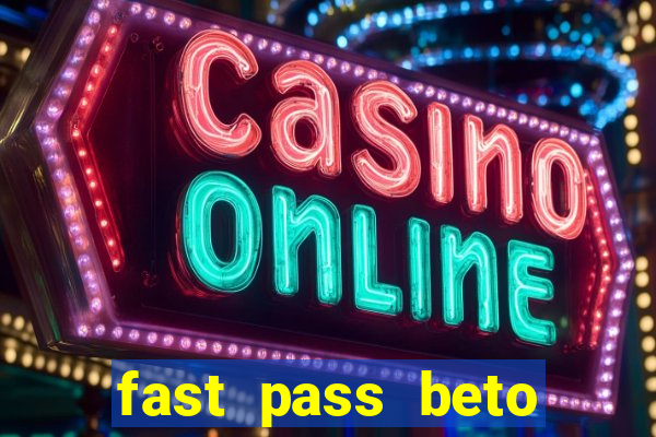 fast pass beto carrero vale a pena