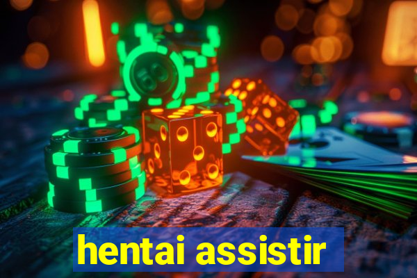 hentai assistir
