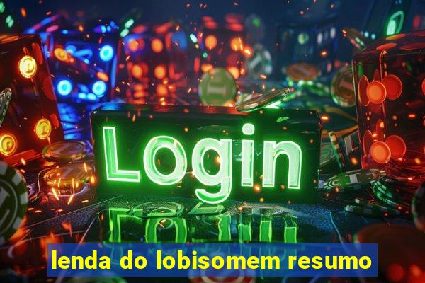 lenda do lobisomem resumo