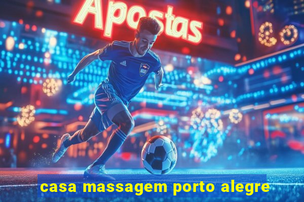 casa massagem porto alegre