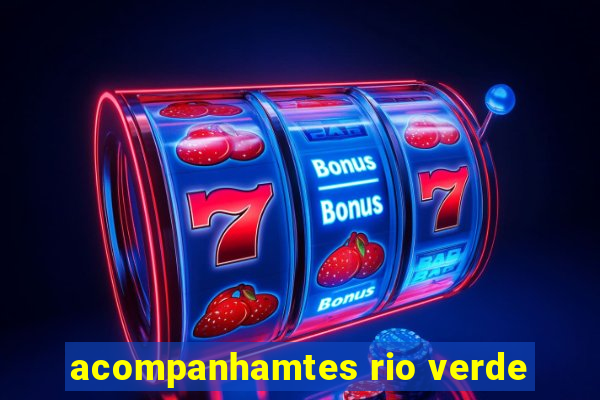 acompanhamtes rio verde