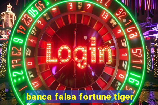 banca falsa fortune tiger
