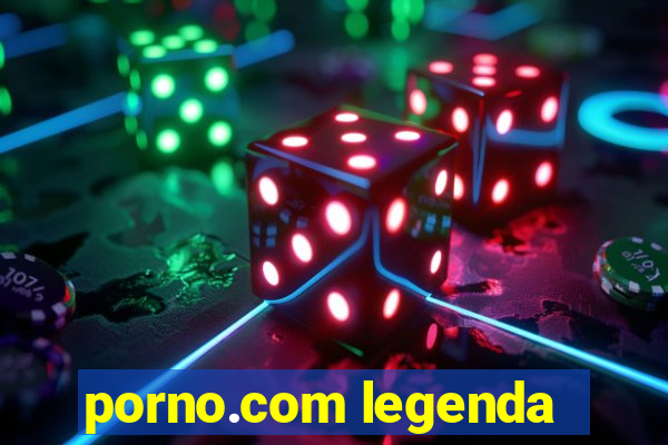 porno.com legenda