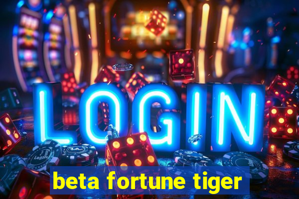 beta fortune tiger
