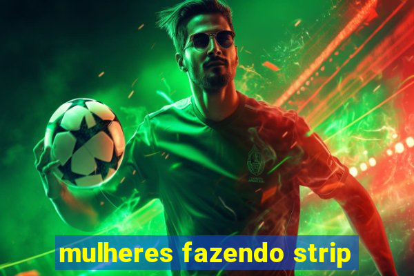 mulheres fazendo strip