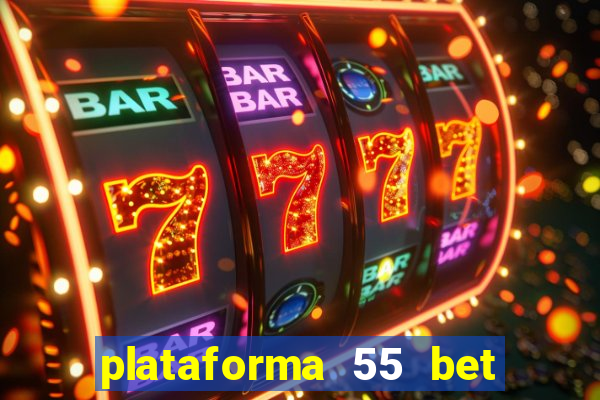 plataforma 55 bet é confiável