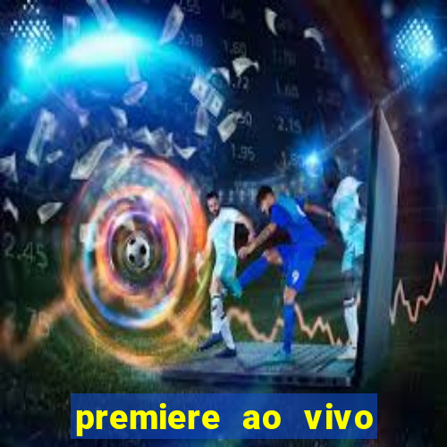 premiere ao vivo hoje gratis