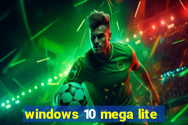 windows 10 mega lite