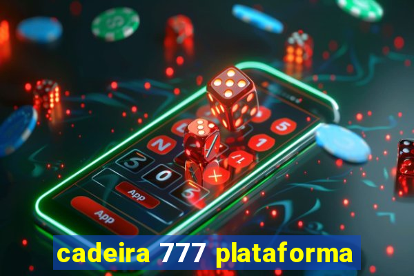 cadeira 777 plataforma