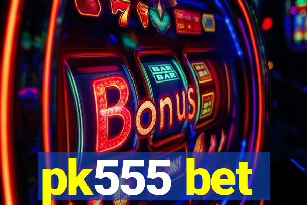 pk555 bet