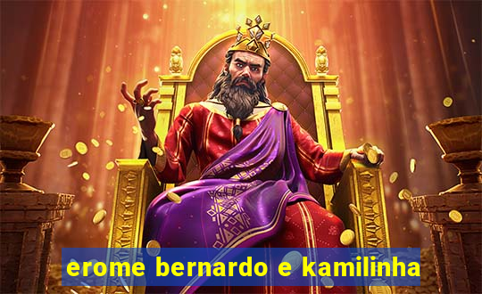 erome bernardo e kamilinha