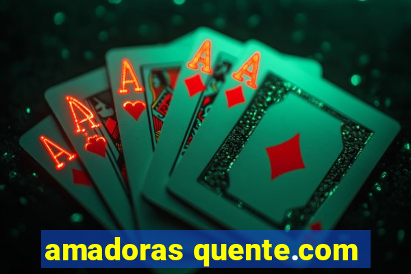 amadoras quente.com