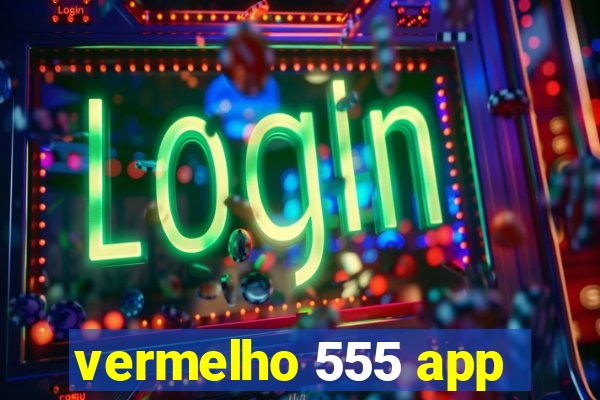 vermelho 555 app