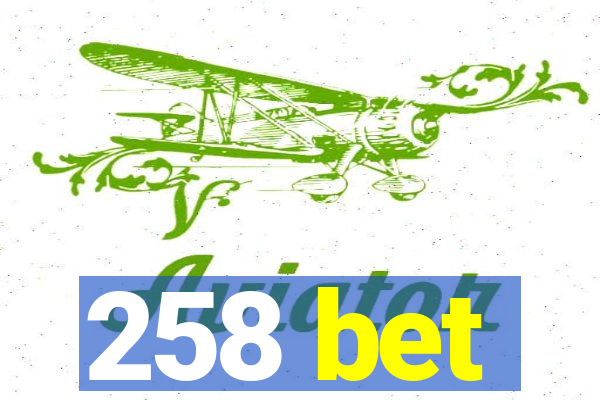 258 bet