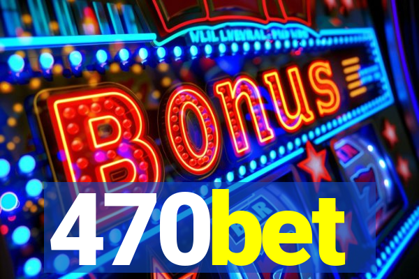 470bet