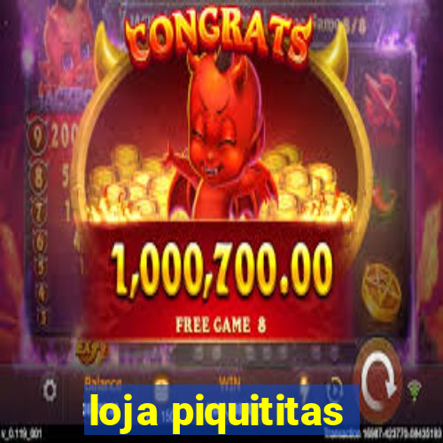loja piquititas