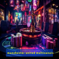 manchester united multicanais
