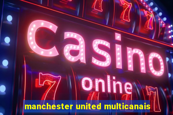 manchester united multicanais