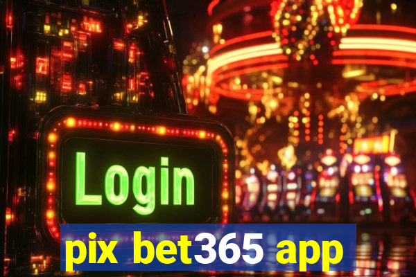 pix bet365 app