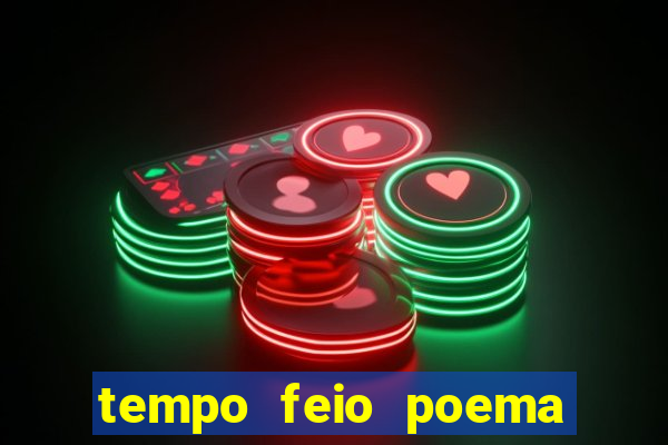 tempo feio poema tempo poesia fernando pessoa
