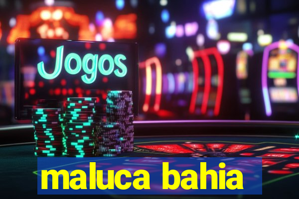 maluca bahia