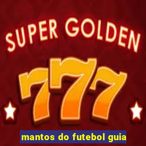 mantos do futebol guia